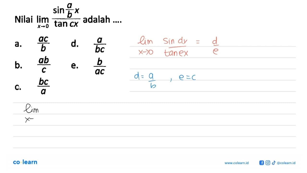 Nilai lim x->0 (sin a/b x)/(tan cx) adalah