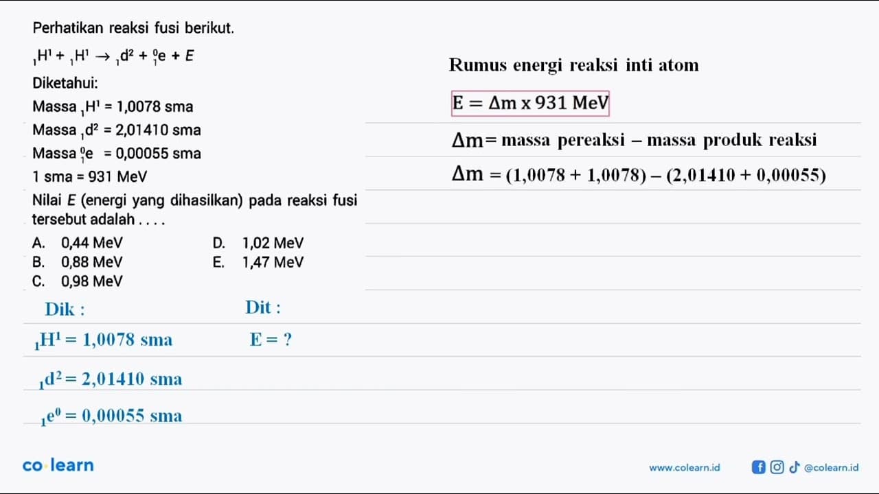 Perhatikan reaksi fusi berikut. 1 H^1 + 1 H^1 -> 1 d^2 + 0