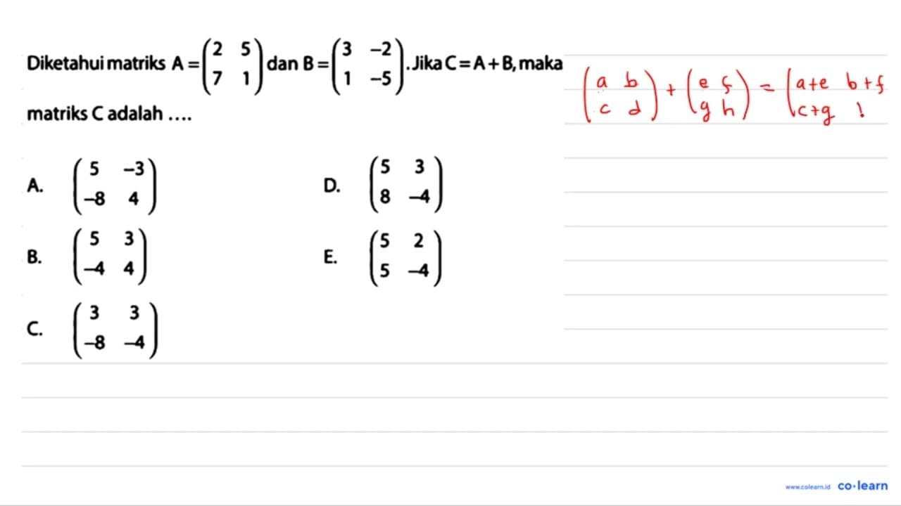 Diketahui matriks A=(2 5 7 1) dan B=(3 -2 1 -5). Jika