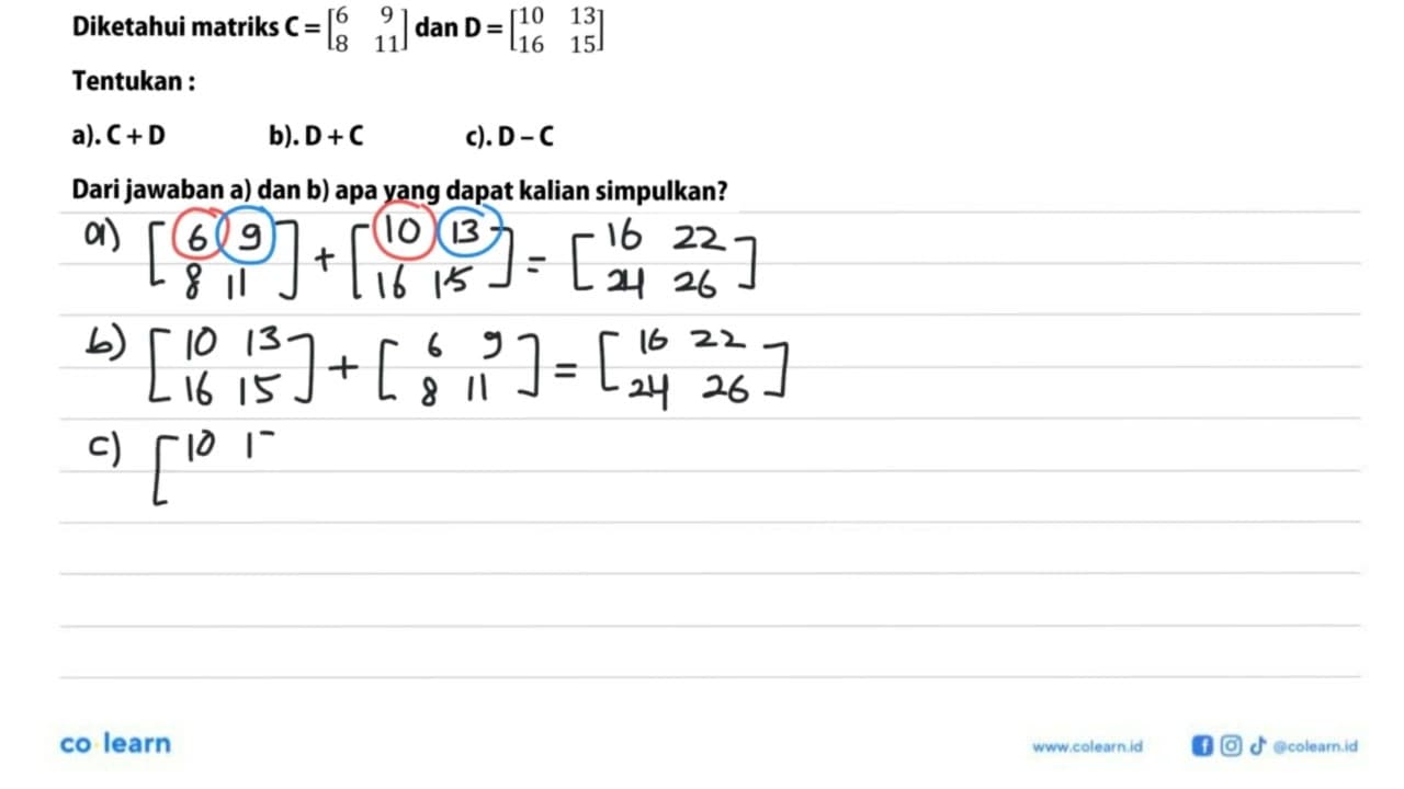 Diketahui matriks C=[6 9 8 11] dan D=[10 13 16 15] Tentukan