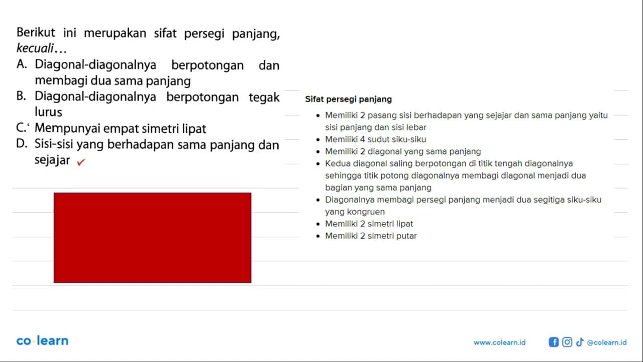 Berikut ini merupakan sifat persegi panjang, kecuali... A.