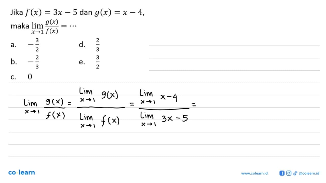 Jika f(x)=3x-5 dan g(x)=x-4 maka lim x -> 1 g(x)/f(x)= ...