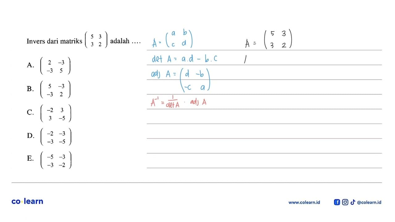 Invers dari matriks (5 3 3 2) adalah ....