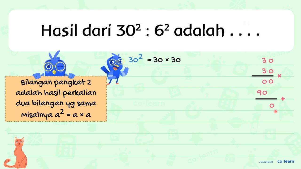 Hasil dari 30^(2): 6^(2) adalah ...