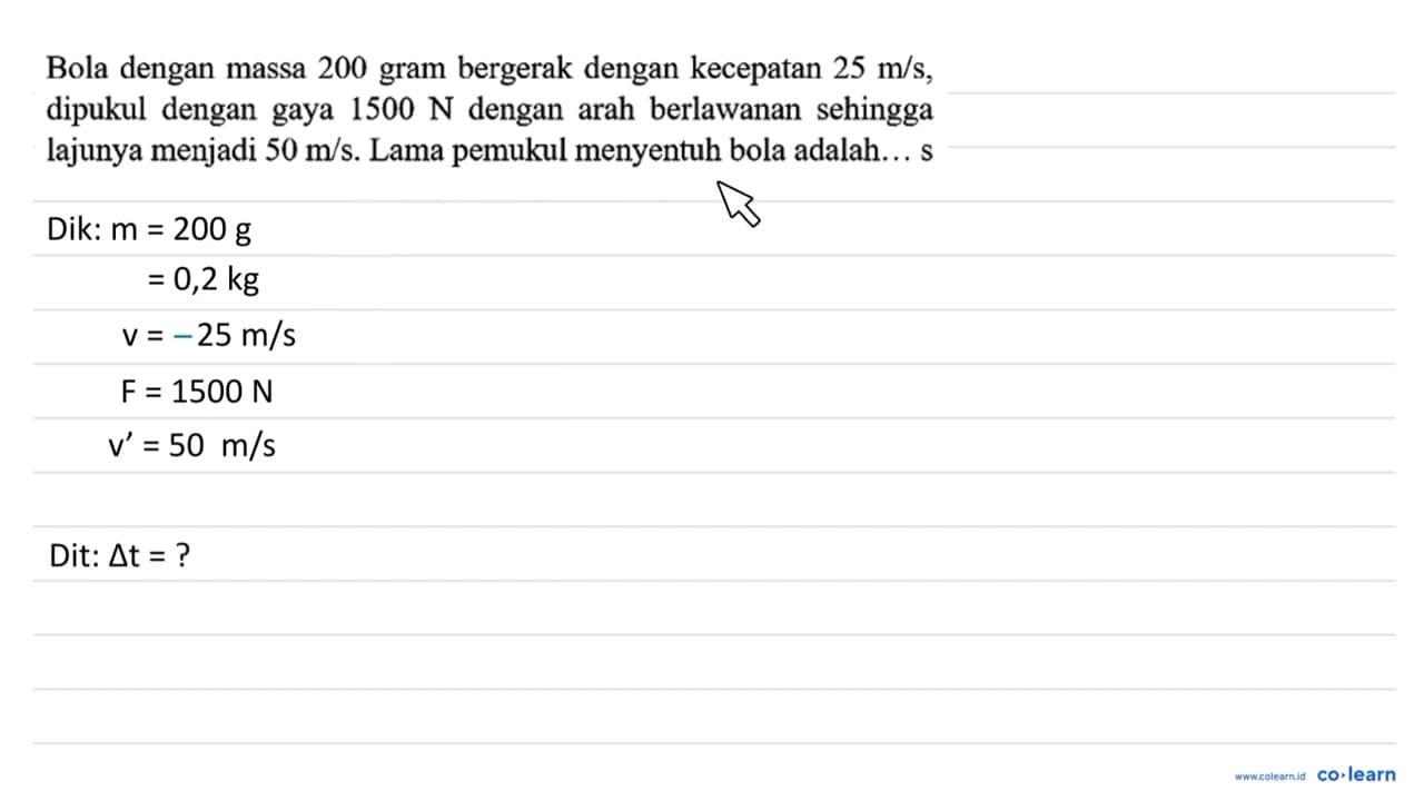 Bola dengan massa 200 gram bergerak dengan kecepatan 25 m /