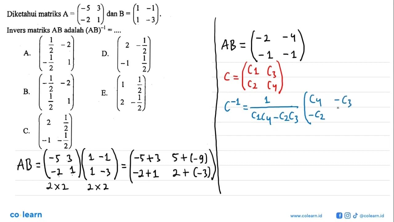 Diketahui matriks A=(-5 3 -2 1) dan B=(1 -1 1 -3). Invers