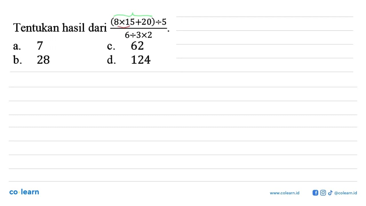 Tentukan hasil dari ((8x15+20):5)/(6:3x2).