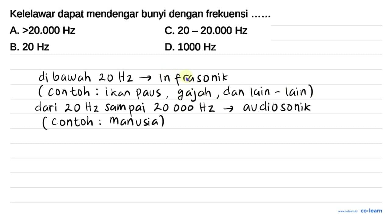 Kelelawar dapat mendengar bunyi dengan frekuensi ...... A.