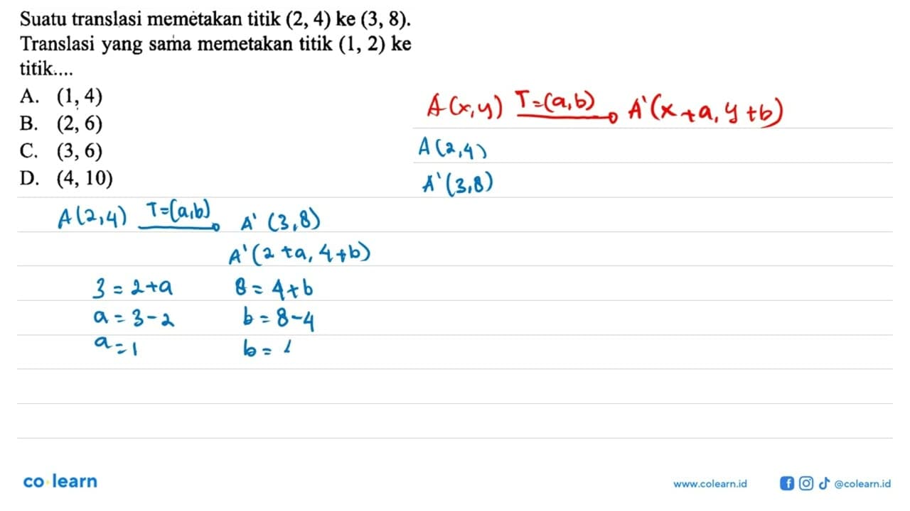 Suatu translasi memetakan titik (2,4) ke (3,8). Translasi