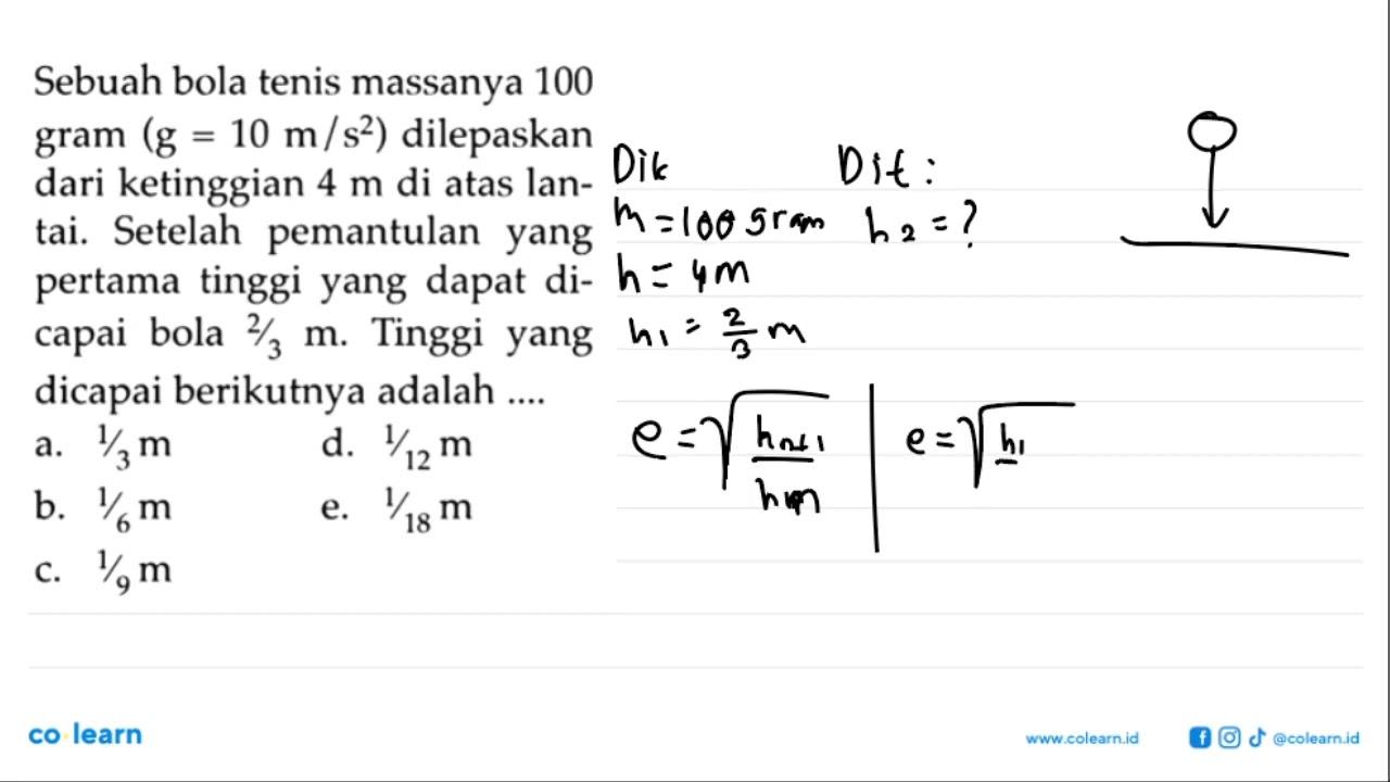 Sebuah bola tenis massanya 100 gram (g=10 m/s^2) dilepaskan