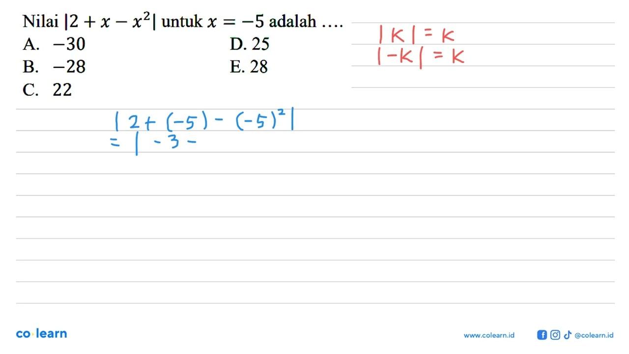 Nilai |2+x-x^2| untuk x=-5 adalah....