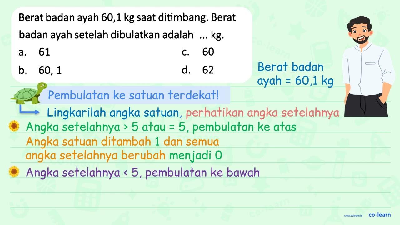 Berat badan ayah 60,1 kg saat ditimbang. Berat badan ayah