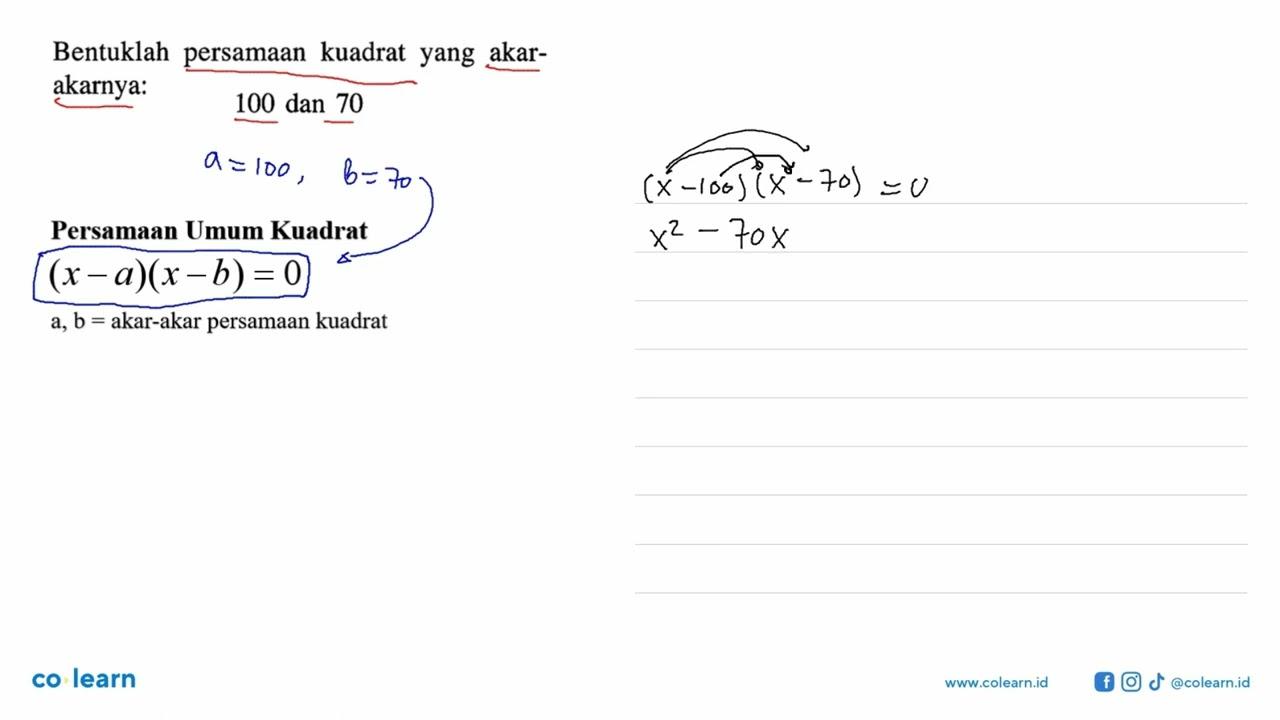 Bentuklah persamaan kuadrat yang akar-akarnya: 100 dan 70
