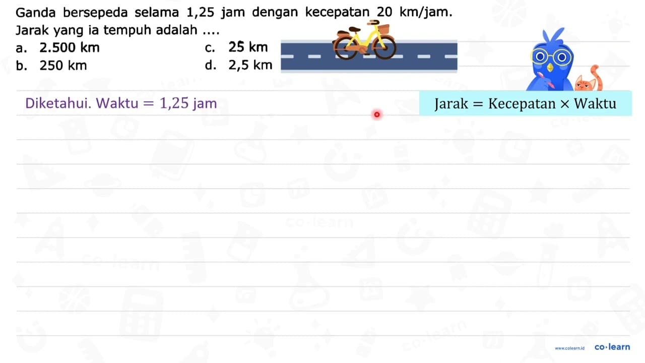 Ganda bersepeda selama 1,25 jam dengan kecepatan 20 ~km /