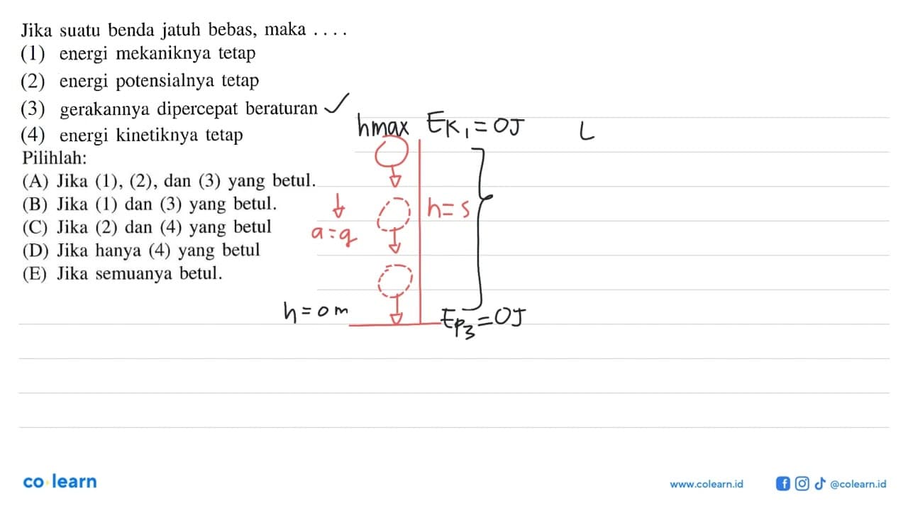 Jika suatu benda jatuh bebas, maka ....(1) energi