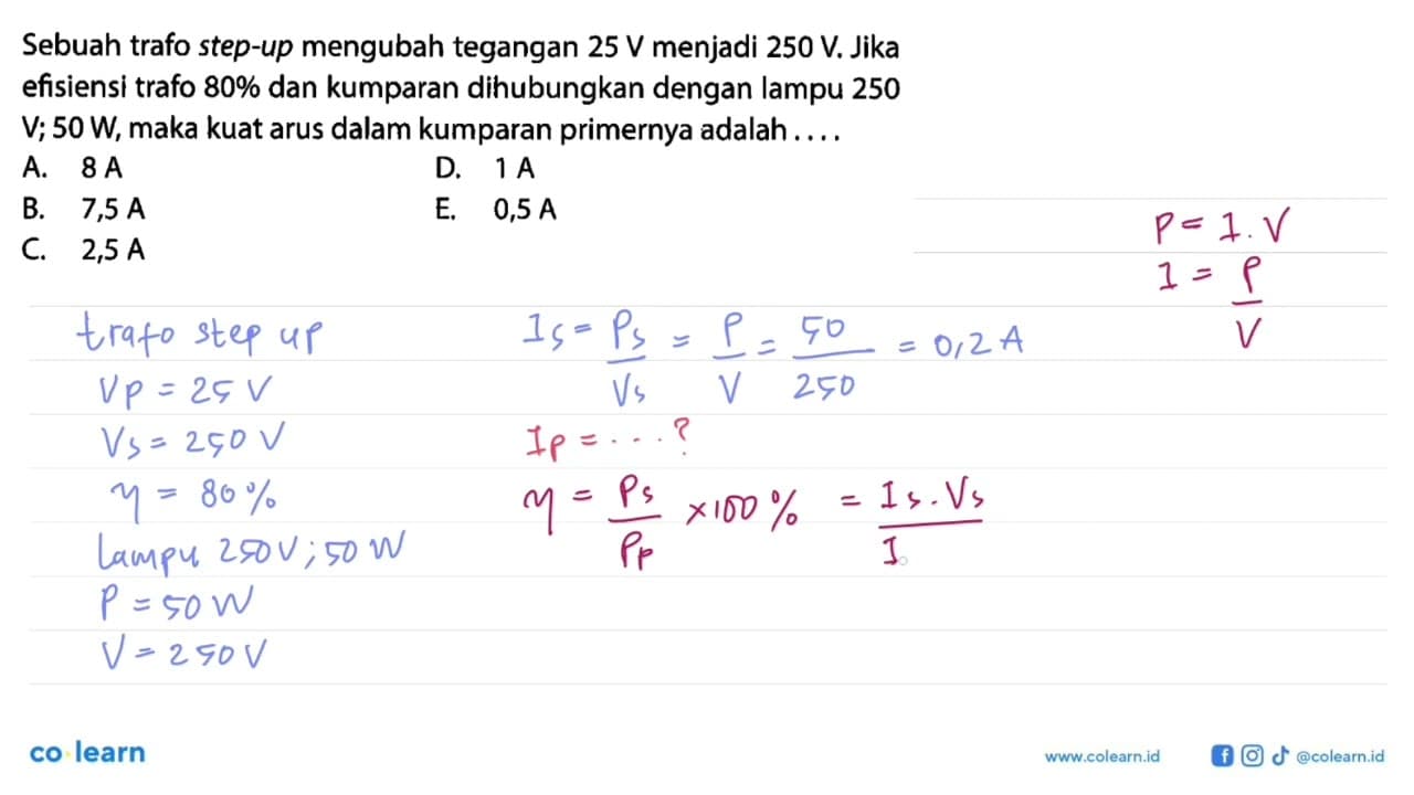 Sebuah trafo step-up mengubah tegangan 25 V menjadi 250 V .