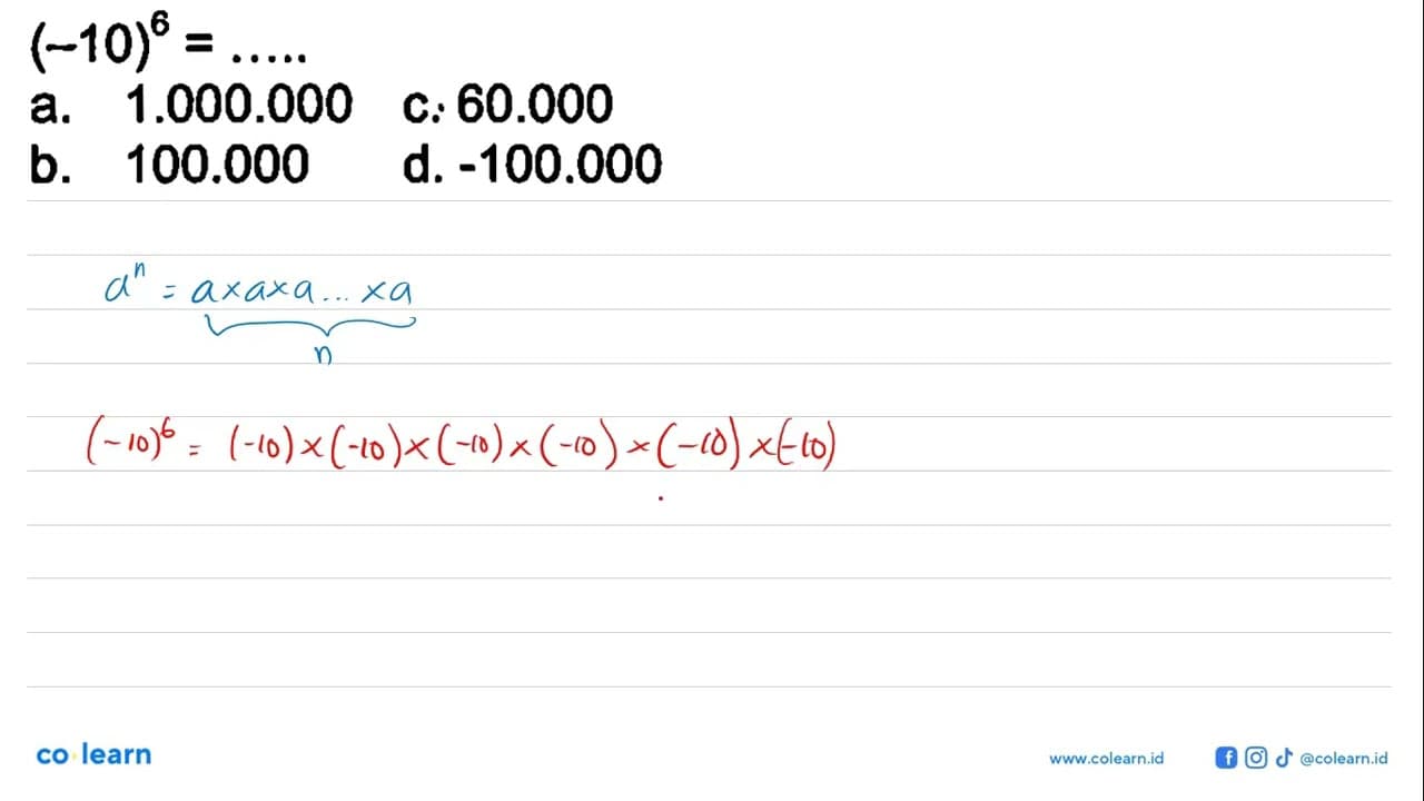 (-10)^6 =... a. 1.000.000 c. 60.000 b. 100.000 d. -100.000