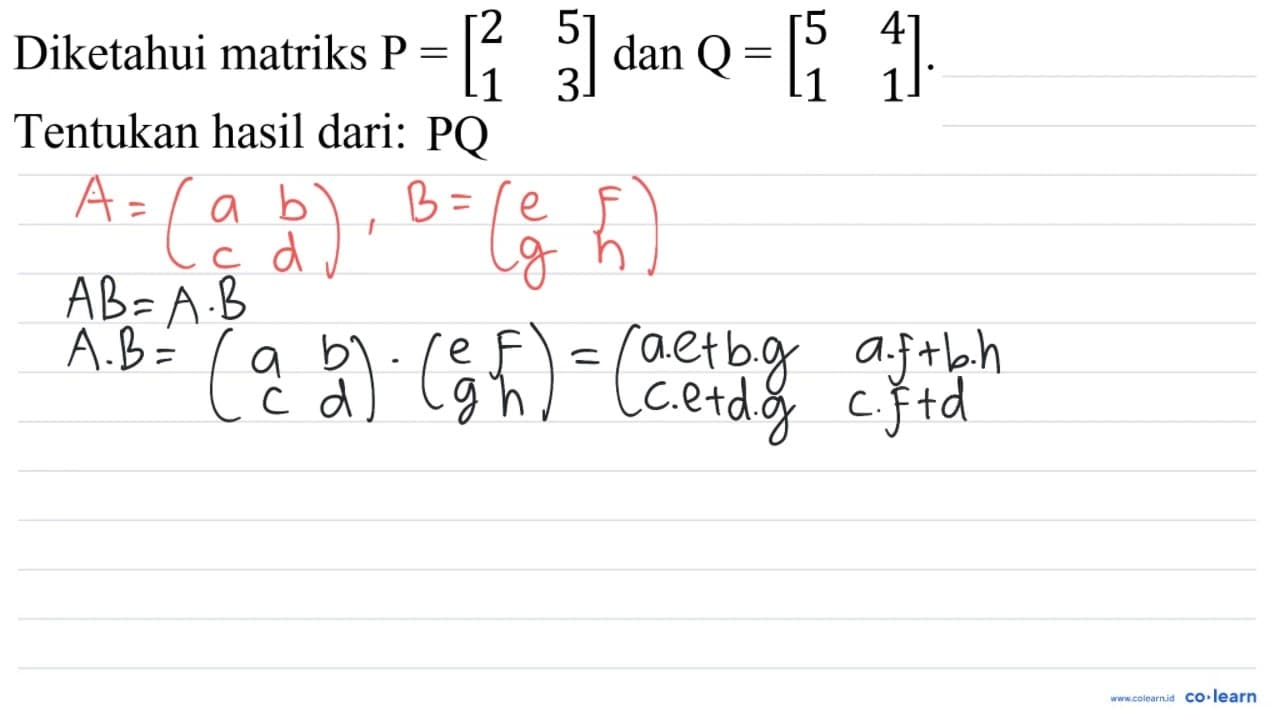 Diketahui matriks P=[2 5 1 3] dan Q=[5 4 1 1] . Tentukan