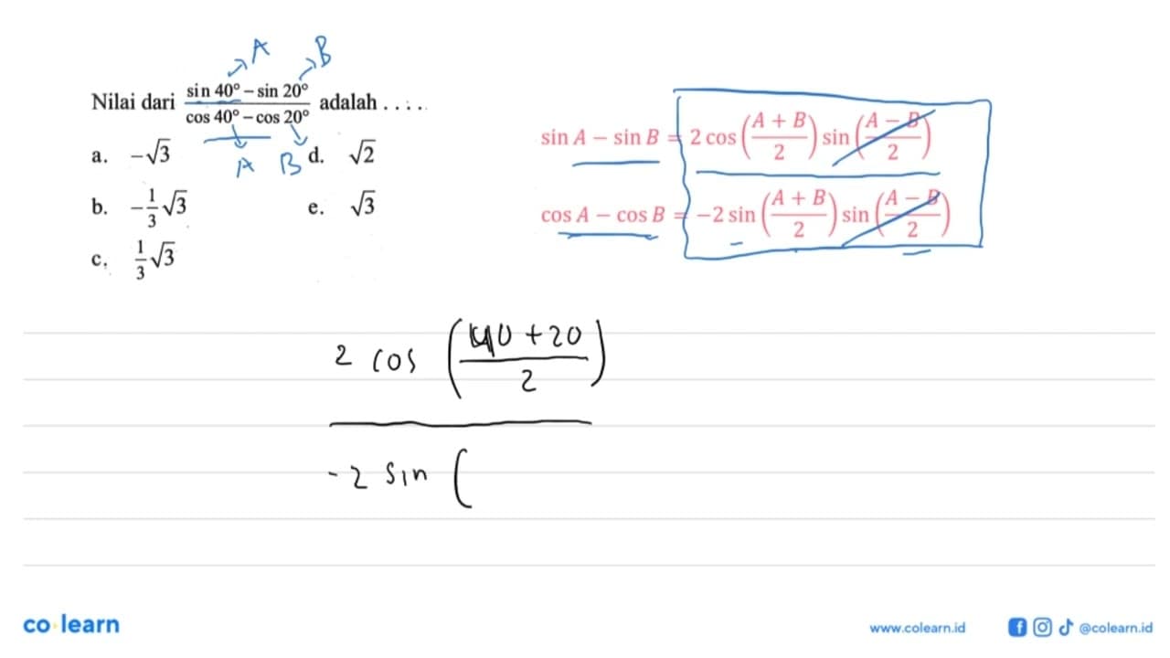 Nilai dari (sin40-sin20)/(cos40-cos20) adalah....