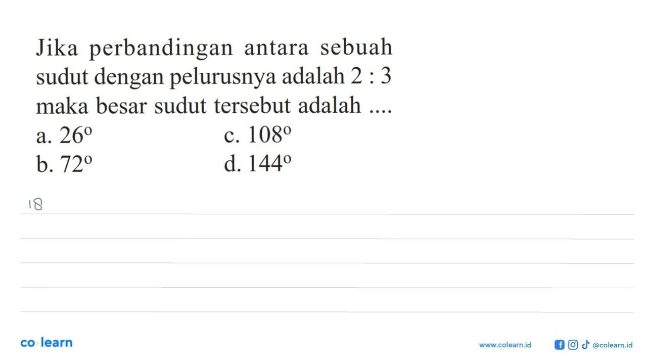 Jika perbandingan antara sebuah sudut dengan pelurusnya