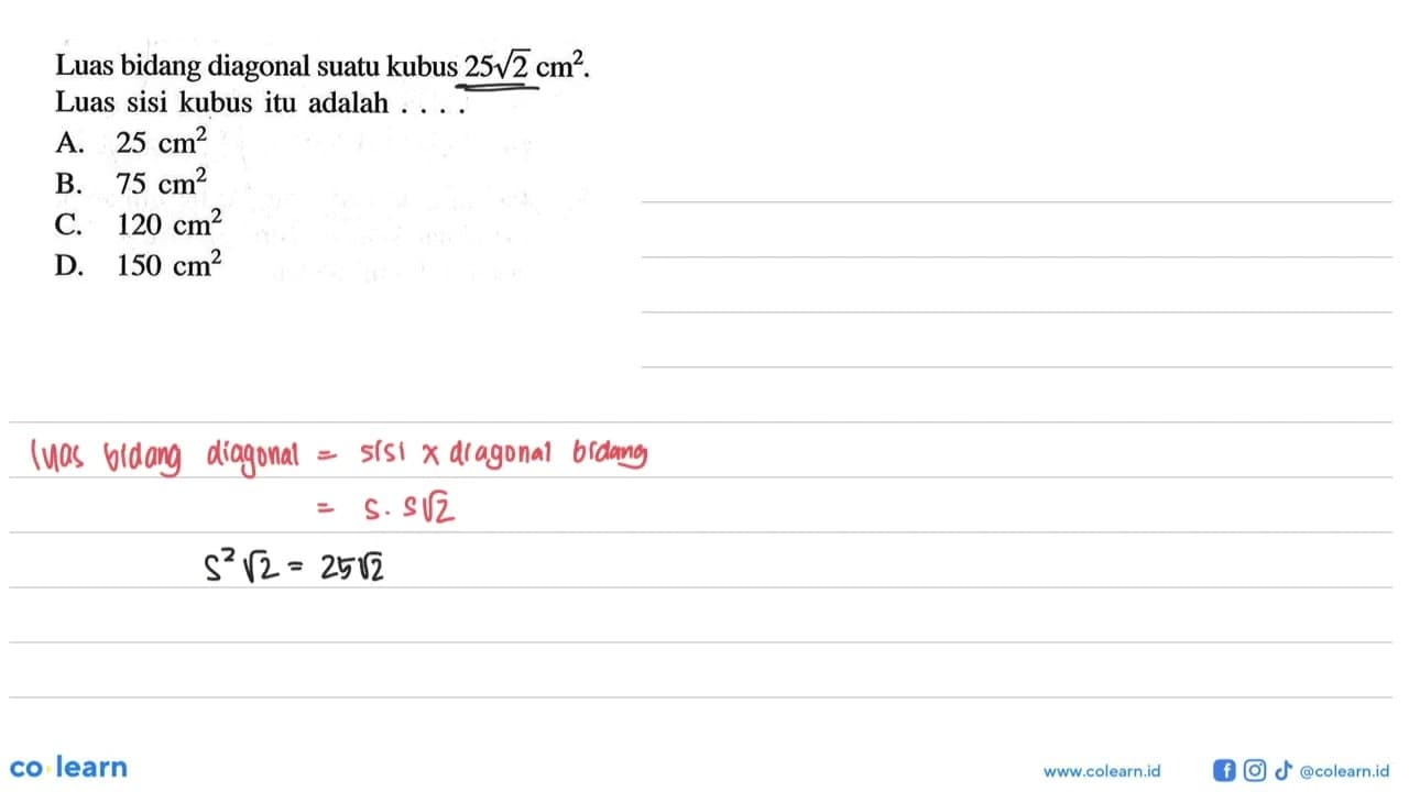 Luas bidang diagonal suatu kubus 25 akar(2) cm^2. Luas sisi