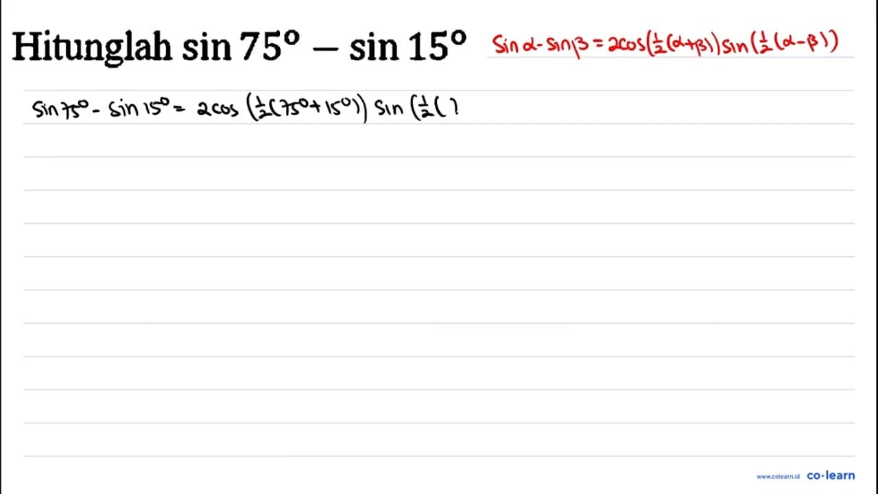 Hitunglah sin 75-sin 15