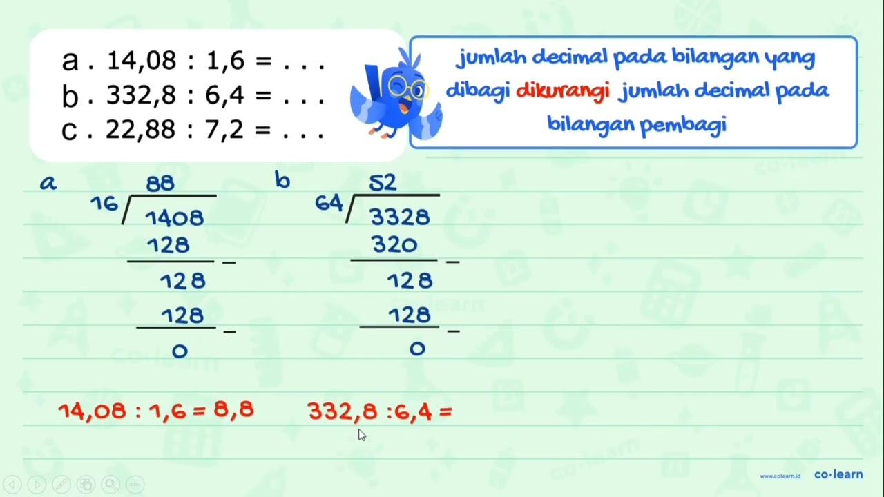 a. 14,08 : 1,6 = ... b. 332,8 : 6,4 = ... c. 22,88 : 7,2 =