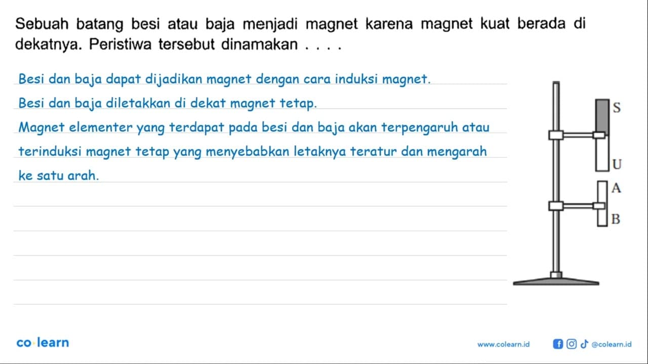 Sebuah batang besi atau baja menjadi magnet karena magnet