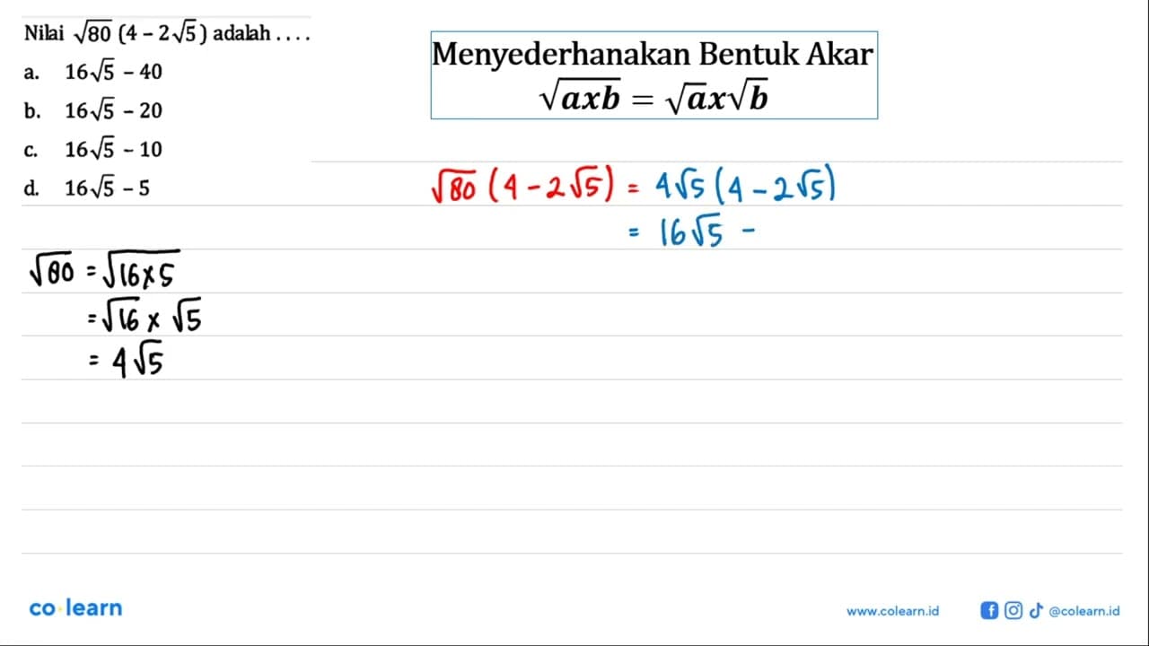 Niali dari akar(80) ( 4 - 2 akar(5) ) adalah .... a. 16