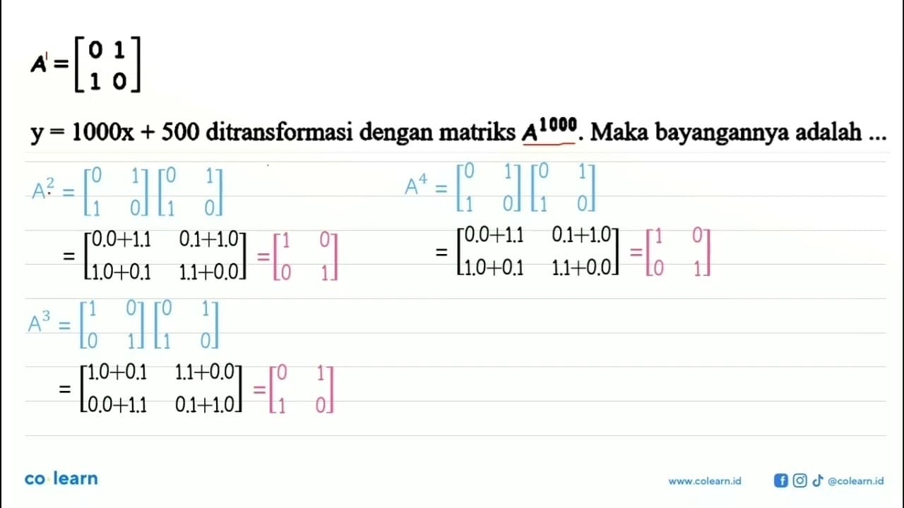 A=[0 1 1 0] y=1000x+500 ditransformasi dengan A^1000. Maka