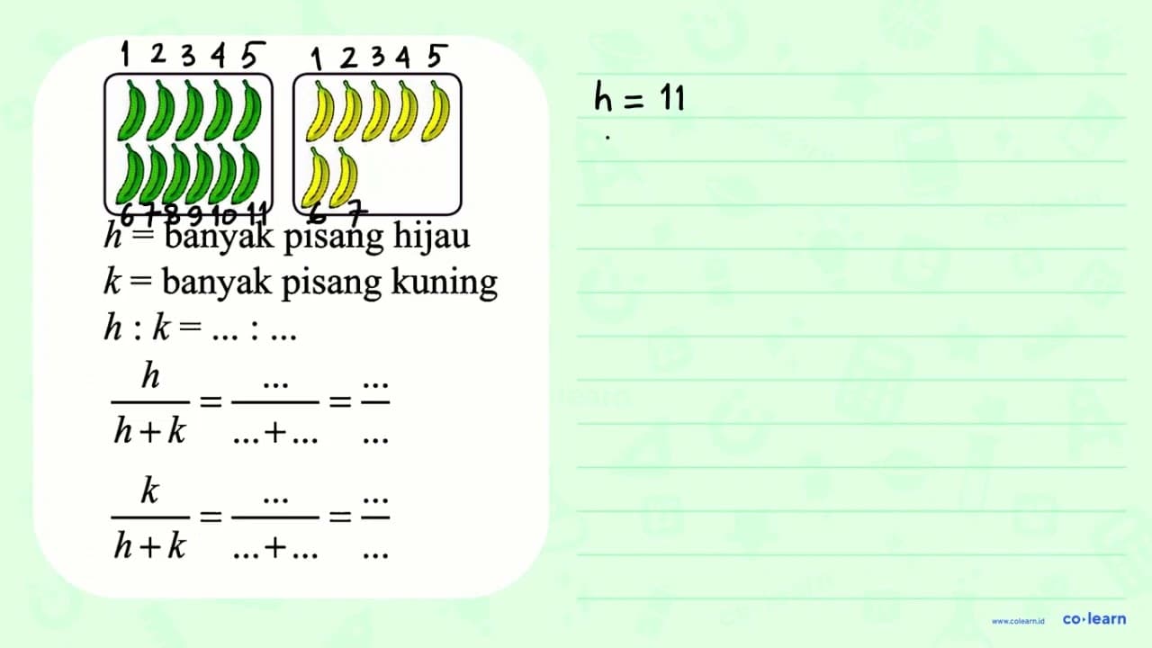 h = banyak pisang hijau k = banyak pisang kuningh:k=...:...