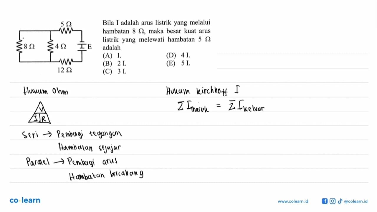 Bila I adalah arus listrik yang melalui hambatan 8 Ohm,