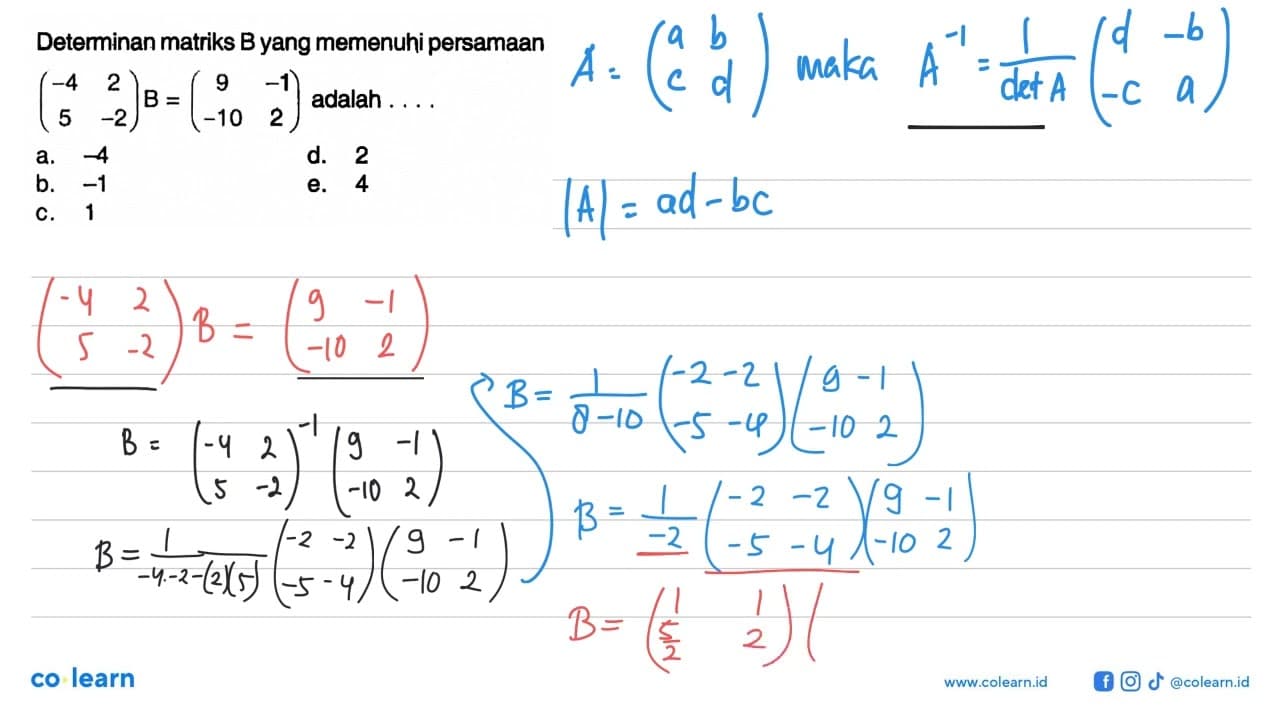 Deteminan matriks B yang memenuhi persamaan (-4 2 5 -2)B=(9