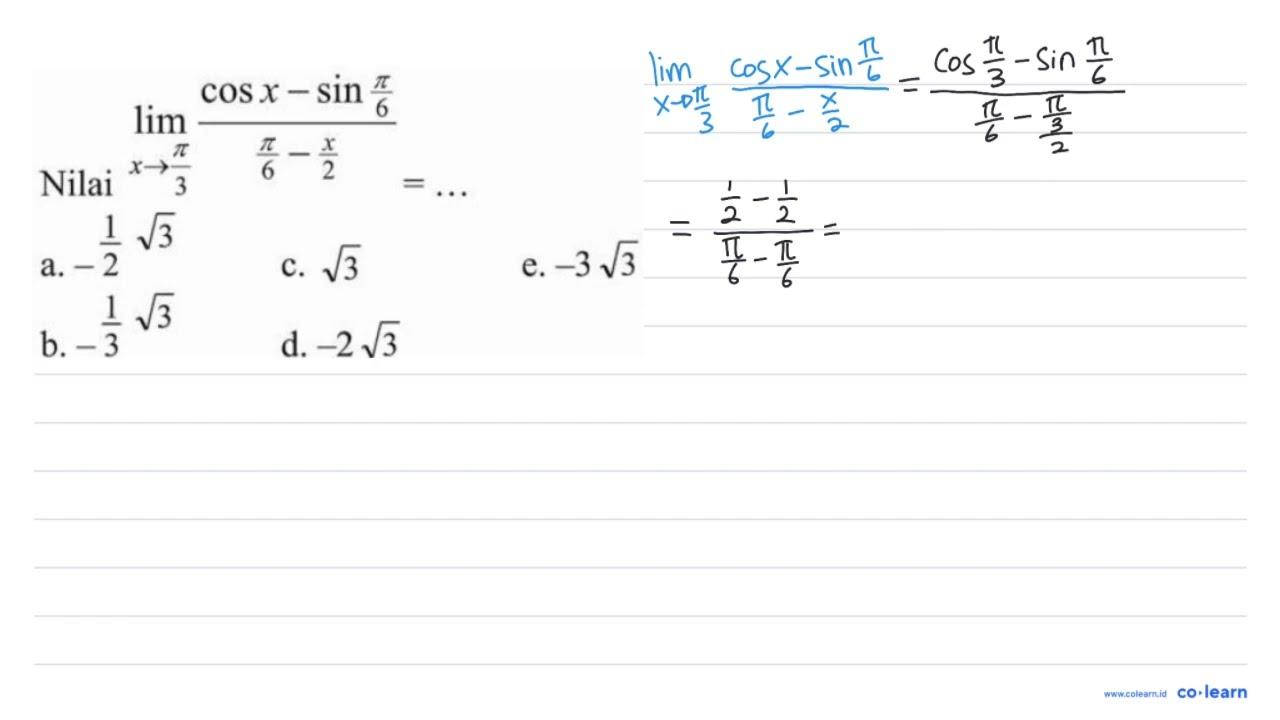 Nilai lim-> pi/3 (cos x-sin pi/6)/(pi/6 - x/2)= ...