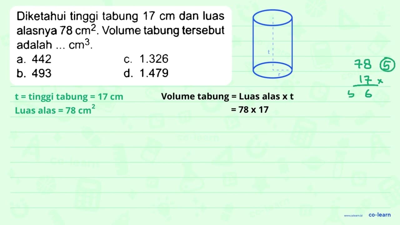 Diketahui tinggi tabung 17 cm dan luas alasnya 78 cm^(2) .