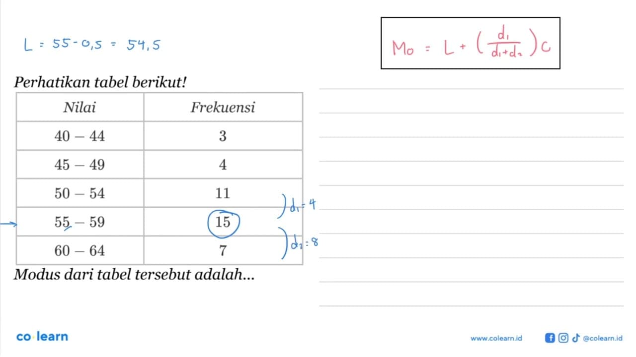 Perhatikan tabel berikut! Nilai Frekuensi 40-44 3 45-49 4