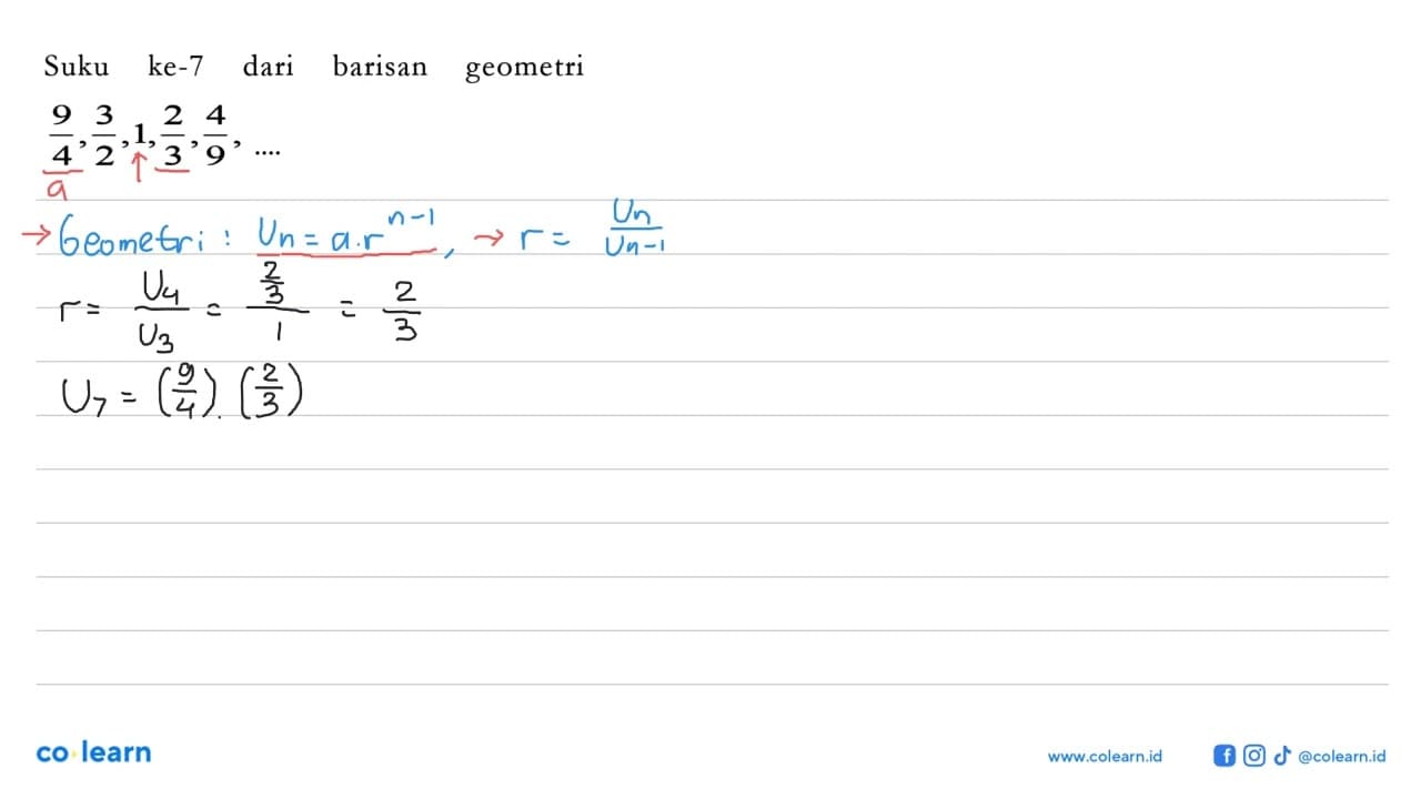 Suku ke-7 dari barisan geometri 9/4, 3/2, 1, 2/3, 4/9, ...