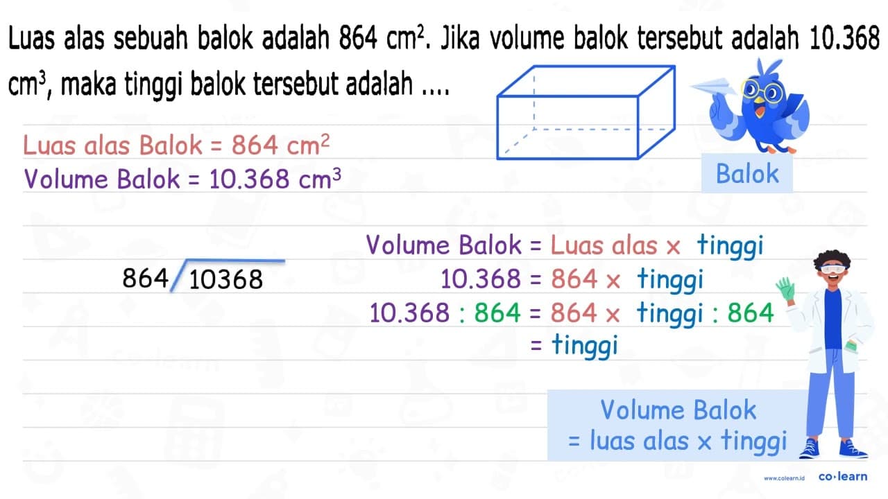 Luas alas sebuah balok adalah 864 cm^2 . Jika volume balok