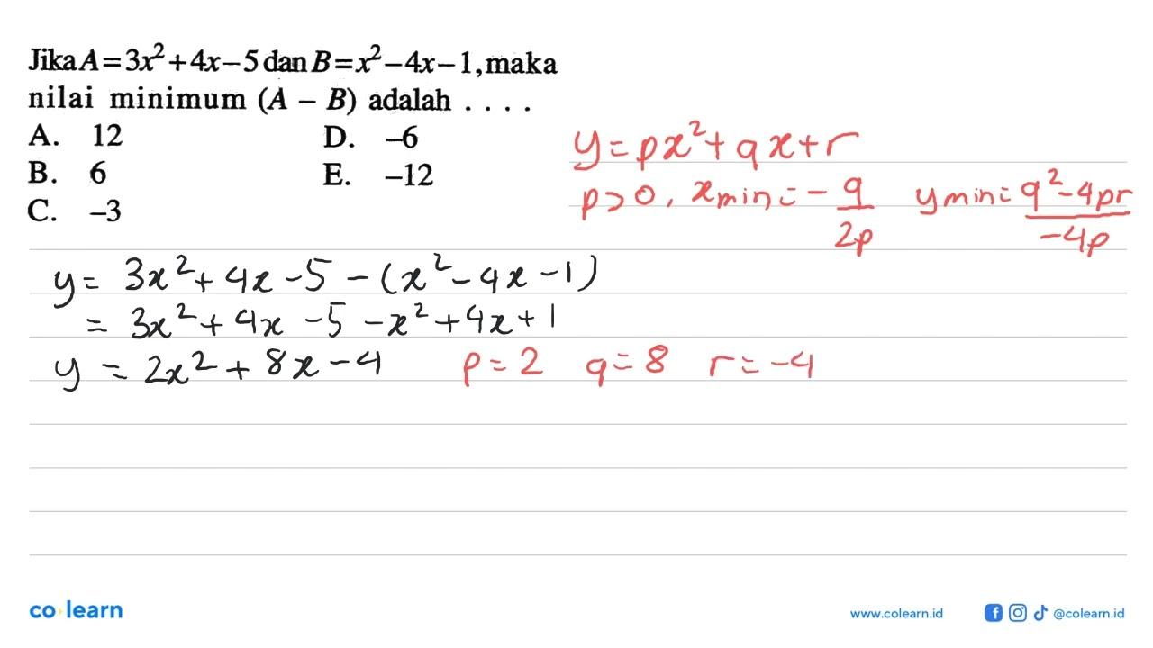 Jika A=3x^2+4x-5 dan B=x^2-4x-1, maka nilai minimum (A-B)