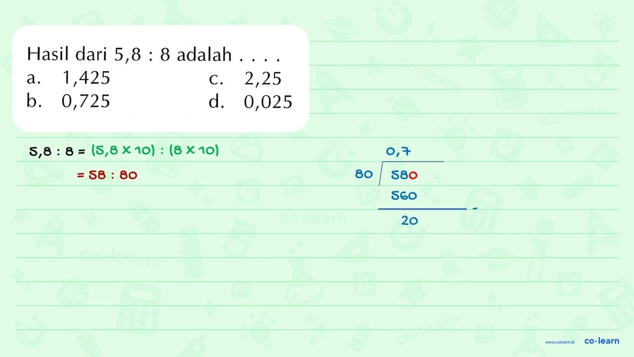 Hasil dari 5,8 : 8 adalah