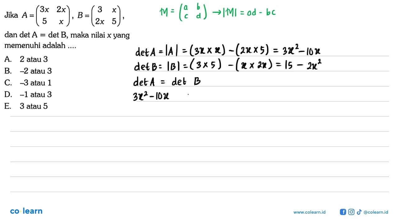 Jika A=(3x 2x 5 x), B=(3 x 2x 5), dan det A = det B, maka