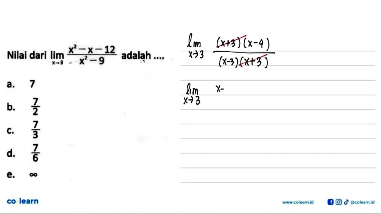 Nilai dari lim x->3 (x^2-x-12)/(x^2-9) adalạh....