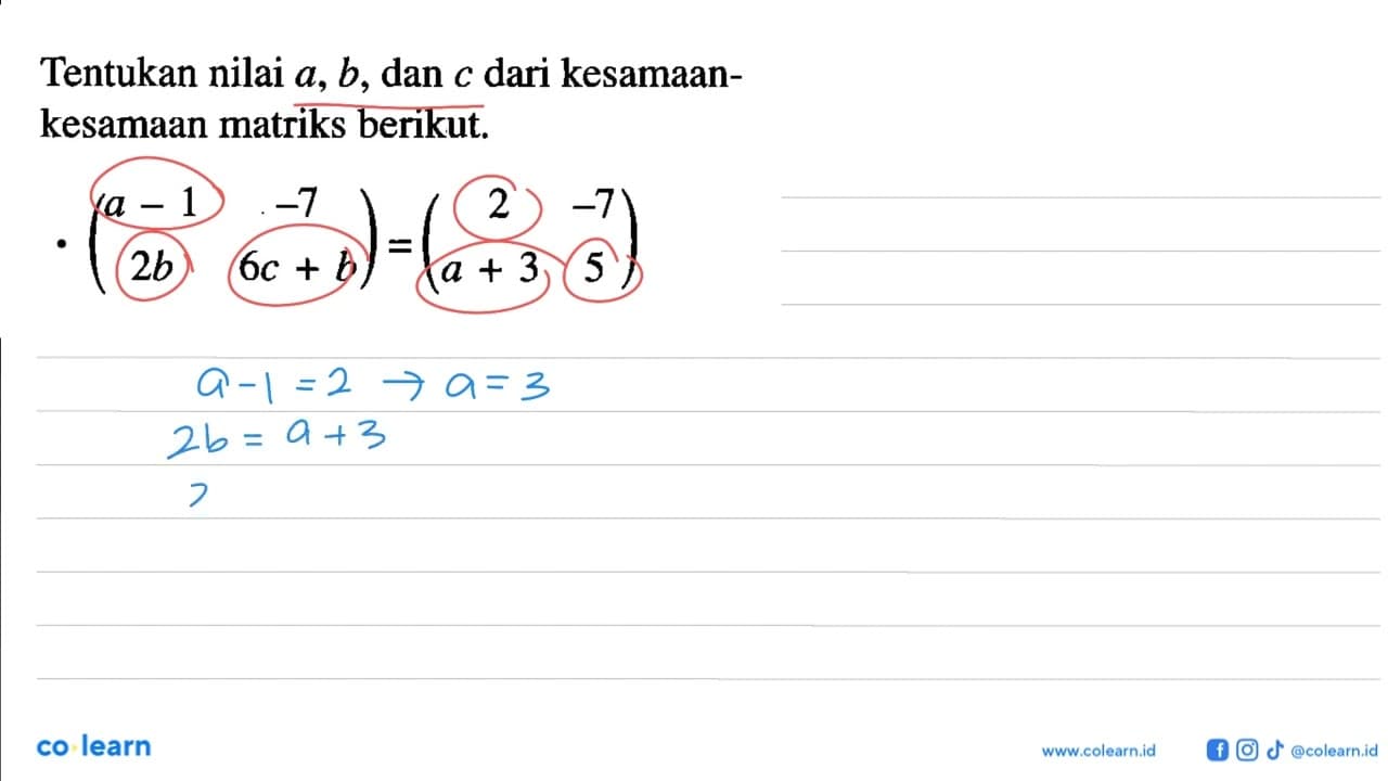 Tentukan nilai a, b, dan c dari kesamaan- kesamaan matriks