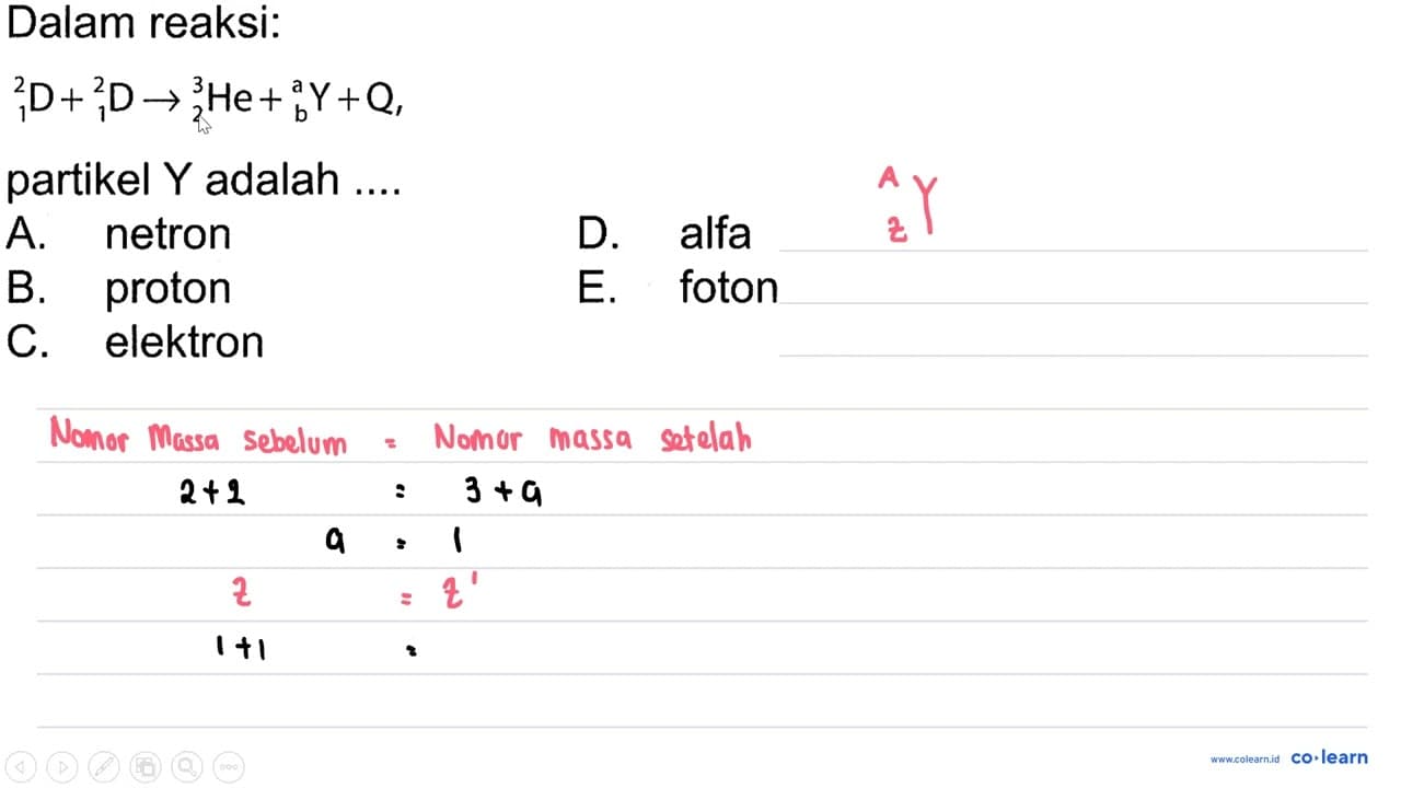 Dalam reaksi: 2 1 D + 2 1 D -> 3 2 He + a b Y + Q, partikel