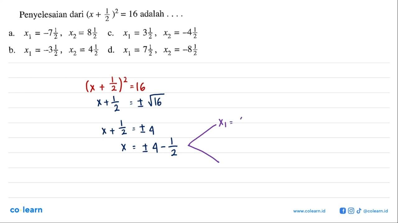 Penyelesaian dari (x+(1/2))^2=16 adalah ....