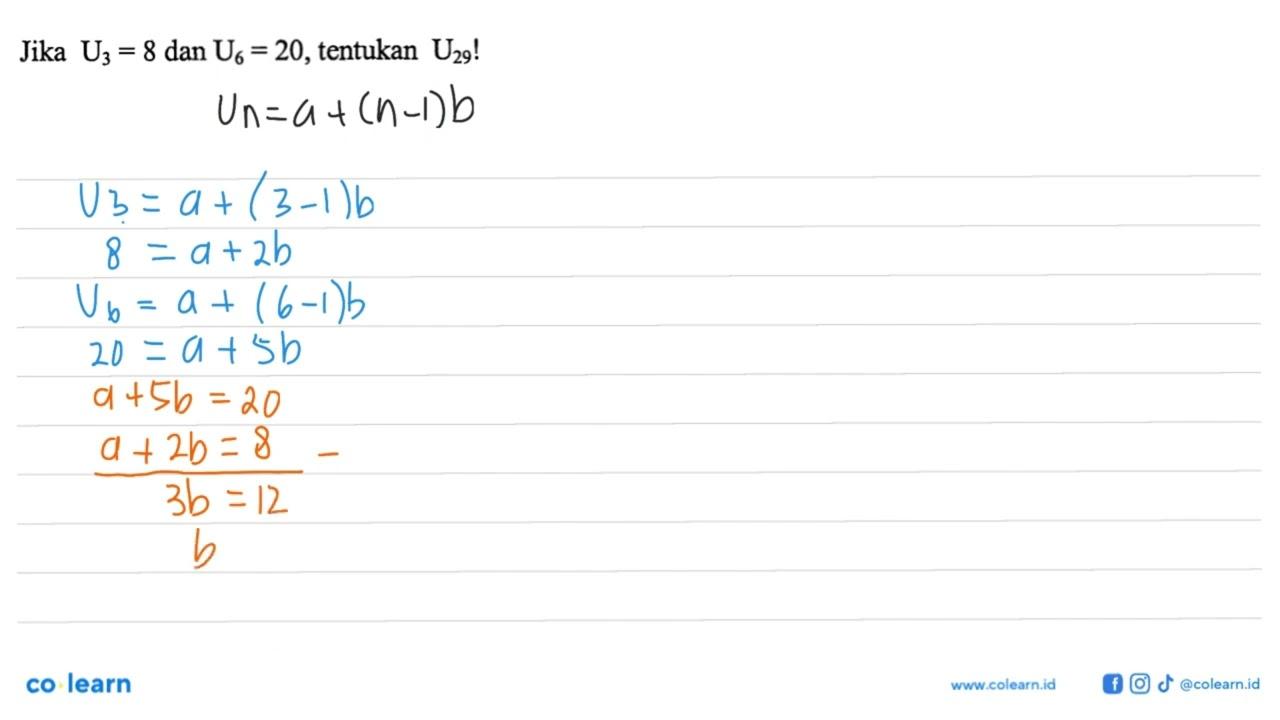 Jika U3 = 8 dan U6 = 20, tentukan U29!