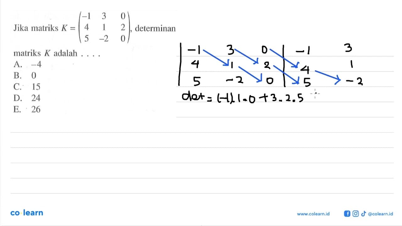 Jika matriks K=(-1 3 0 4 1 2 5 -2 0), determinan matriks K