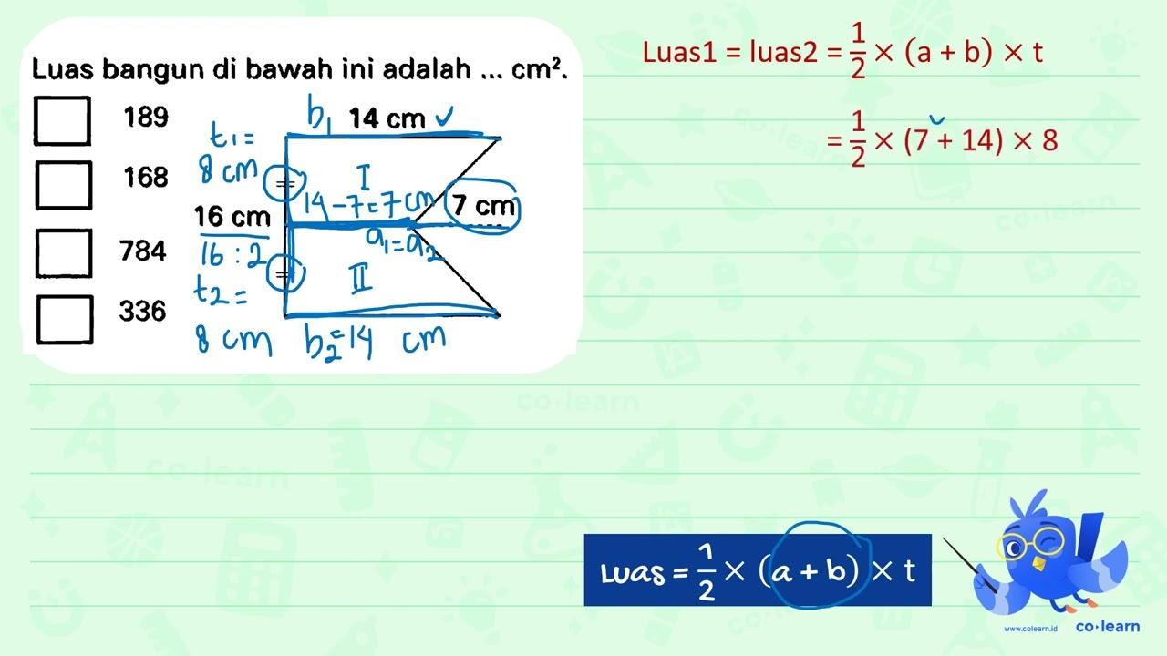 Luas bangun di bawah ini adalah ... cm^2 . 784 336