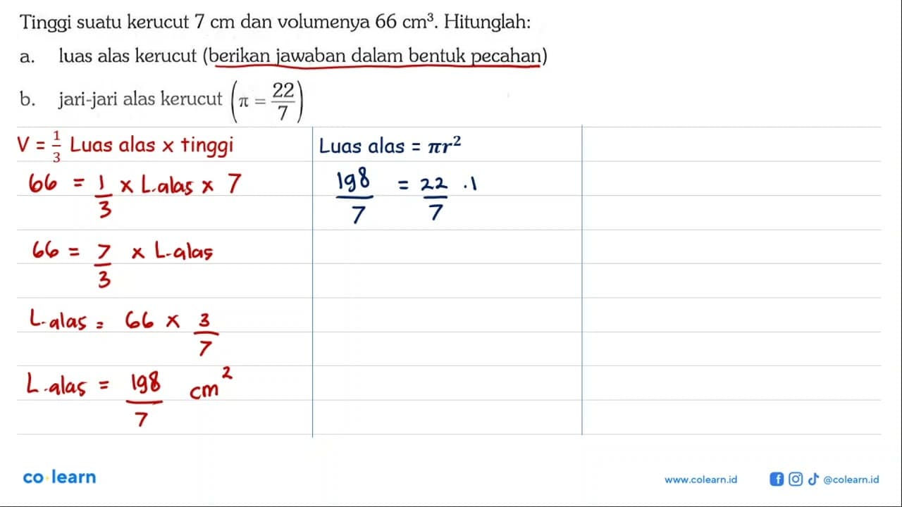 Tinggi suatu kerucut 7 cm dan volumenya 66 cm^3 .