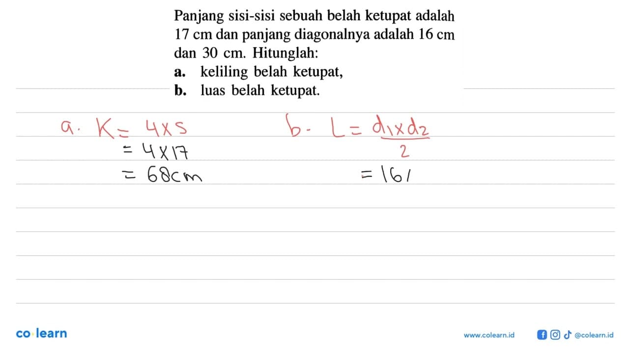 Panjang sisi-sisi sebuah belah ketupat adalah 17 cm dan